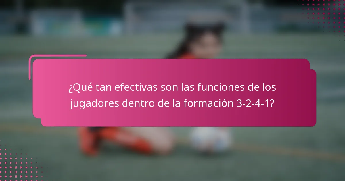 ¿Qué tan efectivas son las funciones de los jugadores dentro de la formación 3-2-4-1?