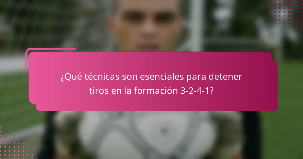 ¿Qué técnicas son esenciales para detener tiros en la formación 3-2-4-1?