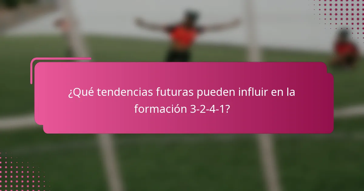 ¿Qué tendencias futuras pueden influir en la formación 3-2-4-1?