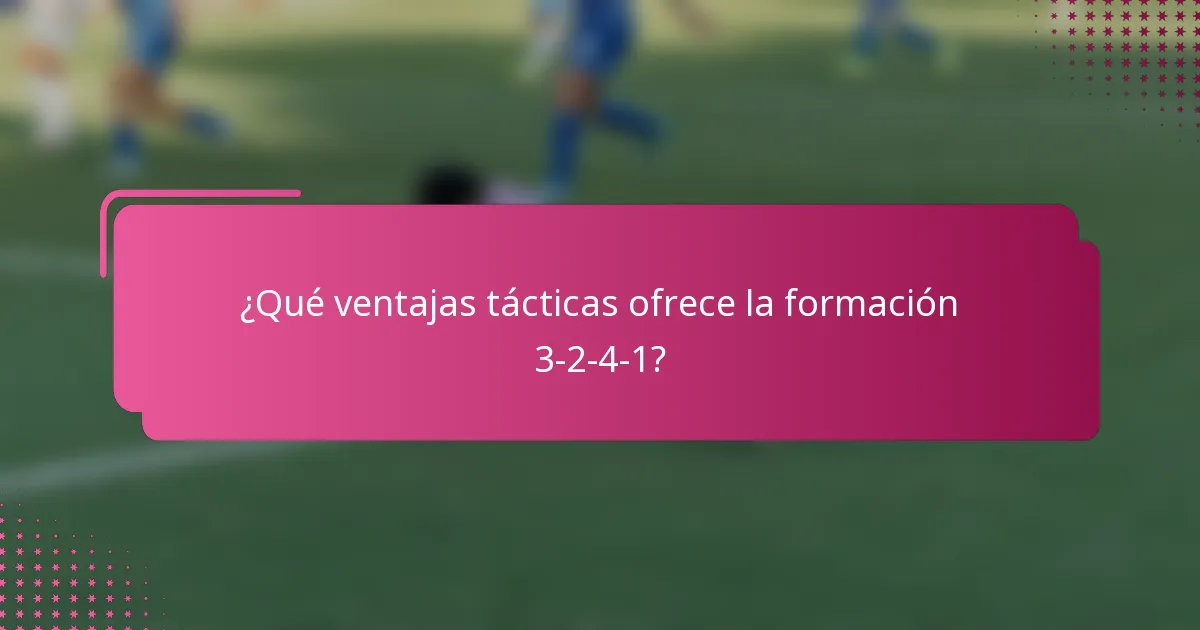 ¿Qué ventajas tácticas ofrece la formación 3-2-4-1?